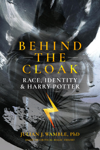 Behind the Cloak (Race, Identity and Harry Potter) by Julian Wamble, 9780915233120