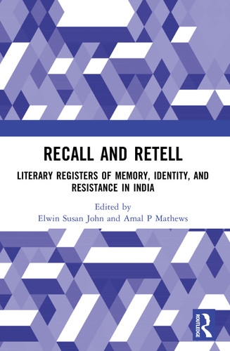 Recall and Retell (Literary Registers of Memory, Identity, and Resistance in India) by Elwin Susan John, Amal P Mathews, 9781032991719