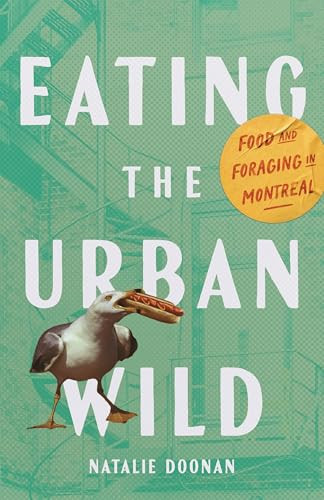 Eating the Urban Wild (Food and Foraging in Montreal) by Natalie Doonan, 9780228027966
