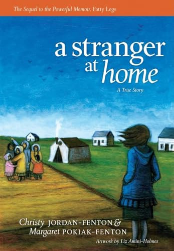 A Stranger At Home (A True Story) by Christy Jordan-Fenton, Margaret Pokiak-Fenton, Liz Amini-Holmes, 9781554513611