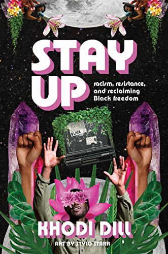 stay up (racism, resistance, and reclaiming Black freedom) by Khodi Dill, Stylo Starr, 9781773218076