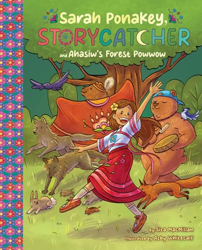 Sarah Ponakey, Storycatcher and hâsiw's Forest Powwow by Sita MacMillan, Azby Whitecalf, 9781773218885