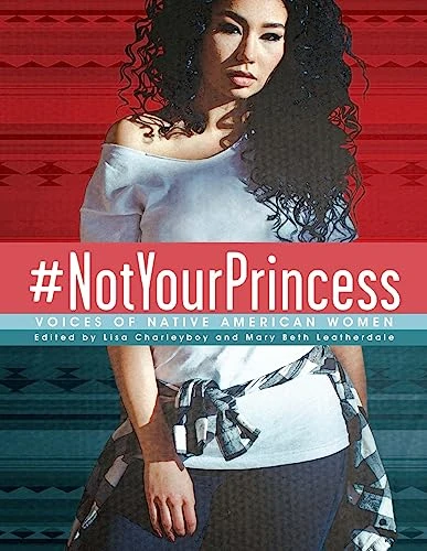 #NotYourPrincess (Voices of Native American Women) by Lisa Charleyboy, Mary Beth Leatherdale, 9781554519576