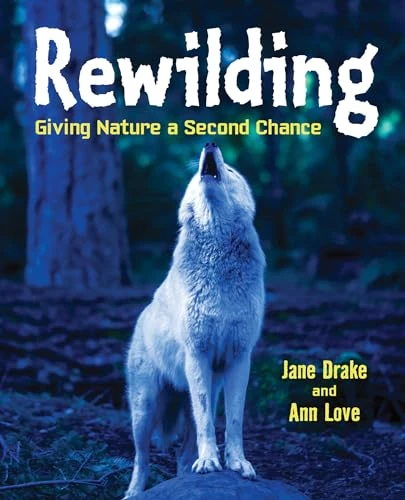 Rewilding (Giving Nature a Second Chance) by Ann Love, Jane Drake, 9781554519613