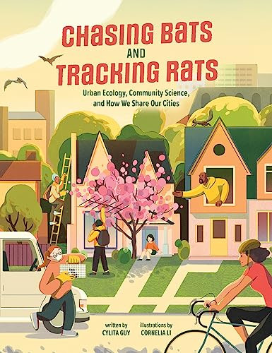 Chasing Bats and Tracking Rats (Urban Ecology, Community Science, and How We Share Our Cities) by Cylita Guy, Cornelia Li, 9781773215389