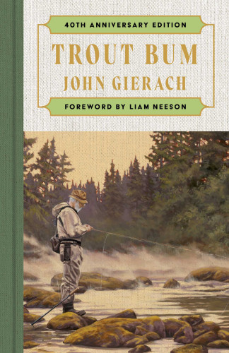 Trout Bum (Foreword by Liam Neeson) by John Gierach, Liam Neeson, 9781668259405