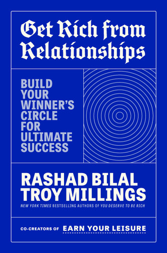 Get Rich from Relationships (Build Your Winner's Circle for Ultimate Success) by Rashad Bilal, Troy Millings, 9798217089246