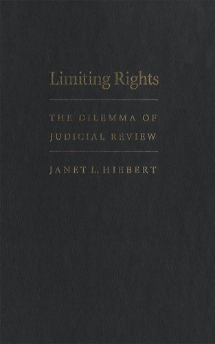 Limiting Rights (The Dilemma of Judicial Review) by Janet L. Hiebert, 9780773514379