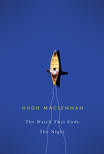 The Watch that Ends the Night by Hugh MacLennan, 9780773524965