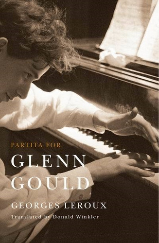 Partita for Glenn Gould (An Inquiry into the Nature of Genius) by Georges Leroux, 9780773538108