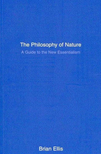 The Philosophy of Nature (A Guide to the New Essentialism) by Brian Ellis, 9780773524743