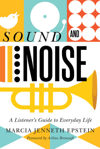 Sound and Noise (A Listener's Guide to Everyday Life) by Marcia Jenneth Epstein, Arline Bronzaft, 9780228003885