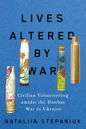 Lives Altered by War (Civilian Volunteering amidst the Donbas War in Ukraine) by Nataliia Stepaniuk, 9780228026501