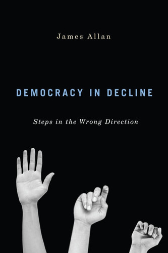 Democracy in Decline (Steps in the Wrong Direction) by James Allan, 9780773543508