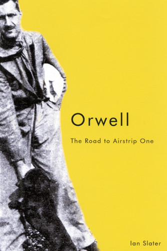 Orwell, Second edition (The Road to Airstrip One) by Ian Slater, 9780773526228
