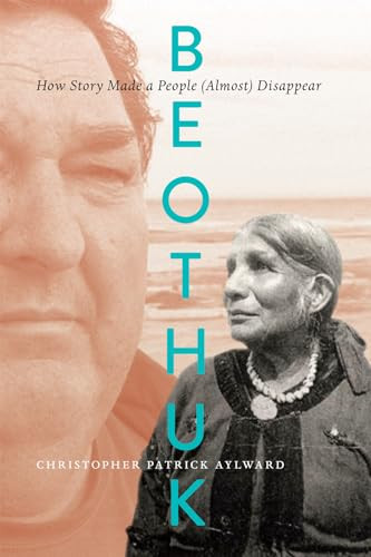 Beothuk (How Story Made a People (Almost) Disappear) by Christopher Patrick Aylward, 9780228022039