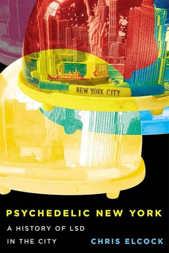 Psychedelic New York (A History of LSD in the City) by Chris Elcock, 9780228016724