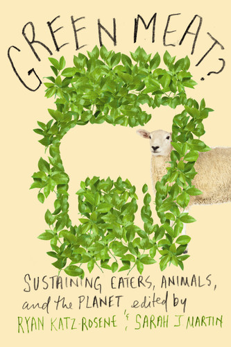 Green Meat? (Sustaining Eaters, Animals, and the Planet) by Ryan M. Katz-Rosene, Sarah J. Martin, 9780228001331