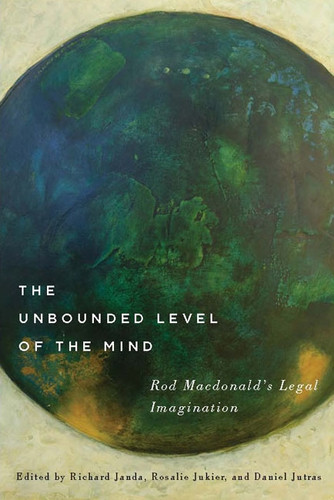 The Unbounded Level of the Mind (Rod Macdonald's Legal Imagination) by Richard Janda, Rosalie Jukier, Daniel Jutras, 9780773545243