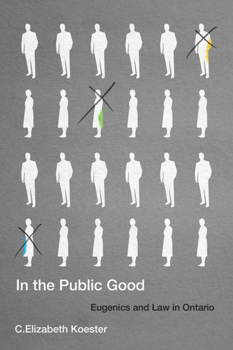In the Public Good (Eugenics and Law in Ontario) by C. Elizabeth Koester, 9780228008514
