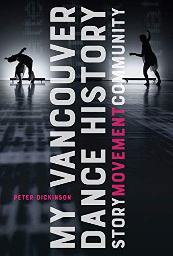 My Vancouver Dance History (Story, Movement, Community) by Peter Dickinson, 9780228001089