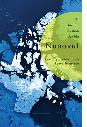Nunavut (A Health System Profile) by Gregory P. Marchildon, Renée Torgerson, 9780773541481