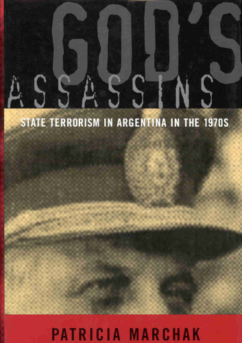 God's Assassins (State Terrorism in Argentina in the 1970s) by Patricia Marchak, William Marchak, 9780773520134