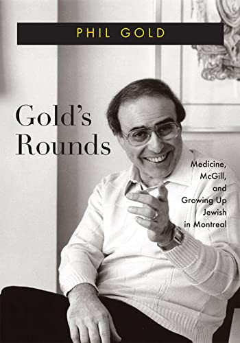 Gold's Rounds (Medicine, McGill, and Growing Up Jewish in Montreal) by Phil Gold, 9780228017585