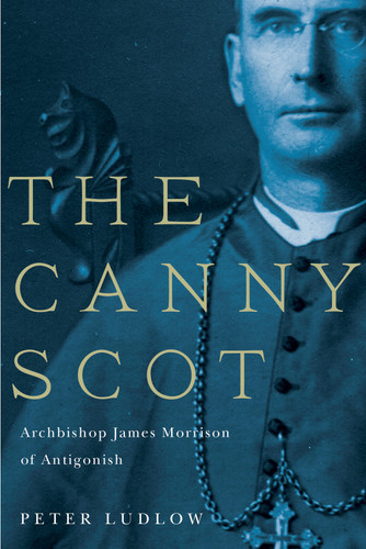 The Canny Scot (Archbishop James Morrison of Antigonish) by Peter Ludlow, 9780773544987
