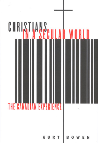 Christians in a Secular World (The Canadian Experience) by Kurt Bowen, 9780773527126