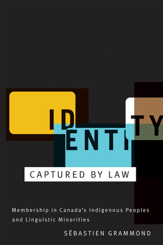 Identity Captured by Law (Membership in Canada's Indigenous Peoples and Linguistic Minorities) by Sébastien Grammond, 9780773535046