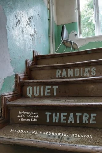 Randia's Quiet Theatre (Performing Care and Activism with a Romani Elder) by Magdalena Kazubowski-Houston, 9780228024781