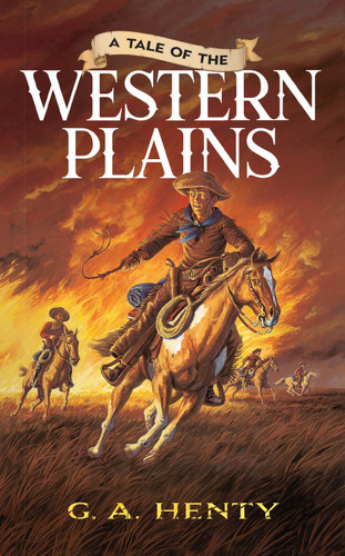A Tale of the Western Plains by G. A. Henty, 9780486452616
