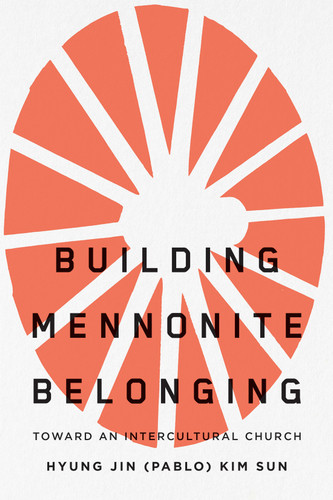 Building Mennonite Belonging (Toward an Intercultural Church) by Hyung Jin (Pablo) Kim Sun, 9780228023890