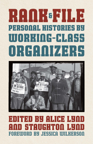 Rank and File [Haymarket Classics] (Personal Histories by Working-Class Organizers) by Alice Lynd, Staughton Lynd, Jessie Wilkerson, 9798888909621