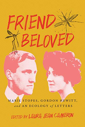 Friend Beloved (Marie Stopes, Gordon Hewitt, and an Ecology of Letters) by Laura Jean Cameron, 9780228005278