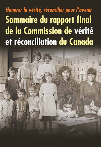 Honorer la vérité, réconcilier pour l'avenir (Sommaire du rapport final de la Commission de vérité et réconciliation du Canada) (French Edition) by Commission de vérité et réconciliation du Canada, 9780773546707