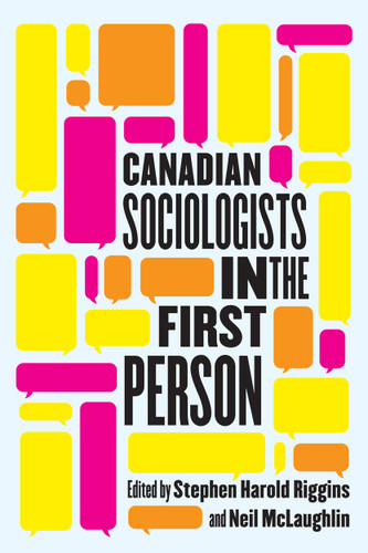 Canadian Sociologists in the First Person by Stephen Harold Riggins, Neil Mclaughlin, 9780228006718
