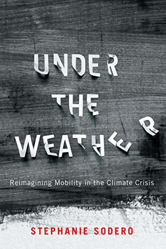 Under the Weather (Reimagining Mobility in the Climate Crisis) by Stephanie Sodero, 9780228015970