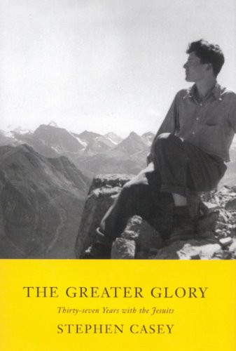 The Greater Glory (Thirty-Seven Years with the Jesuits) by Stephen Casey, 9780773532434