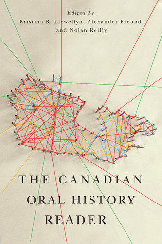 The Canadian Oral History Reader by Kristina R. Llewellyn, Alexander Freund, Nolan Reilly, 9780773544963