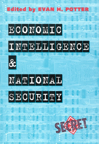 Economic Intelligence and National Security by Evan H. Potter, 9780886293352