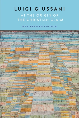 At the Origin of the Christian Claim (New Revised Edition) by Luigi Giussani, 9780228027430