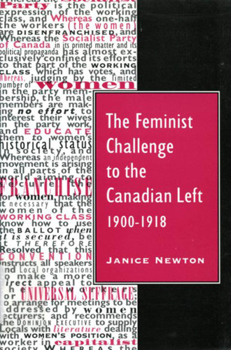 The Feminist Challenge to the Canadian Left, 1900-1918 by Janice Newton, 9780773512917