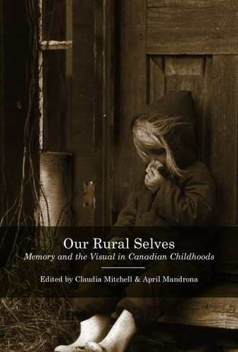 Our Rural Selves (Memory and the Visual in Canadian Childhoods) by Claudia Mitchell, April Mandrona, 9780773556997