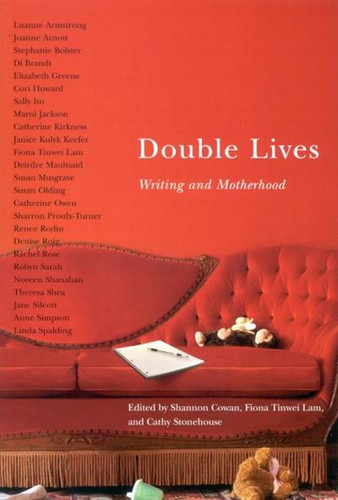 Double Lives (Writing and Motherhood) by Shannon Cowan, Fiona Tinwei Lam, Cathy Stonehouse, 9780773533776