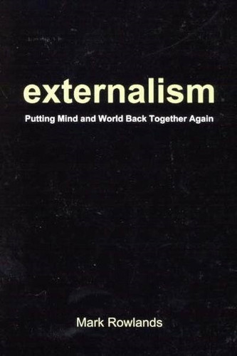 Externalism (Putting Mind and World Back Together Again) by Mark Rowlands, 9780773526501