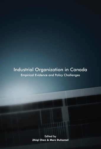 Industrial Organization in Canada (Empirical Evidence and Policy Challenges) by Zhiqi Chen, Marc Duhamel, 9780773537897