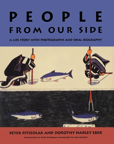 People from Our Side (A Life Story with Photographs and Oral Biography) by Peter Pitseolak, Dorothy Harley Eber, Ann Hanson, 9780773511187