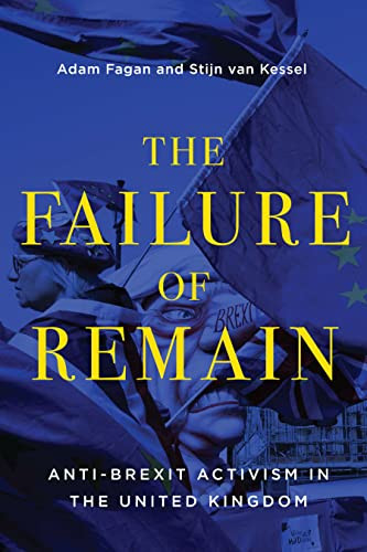 The Failure of Remain (Anti-Brexit Activism in the United Kingdom) by Adam Fagan, Stijn van Kessel, 9780228014133